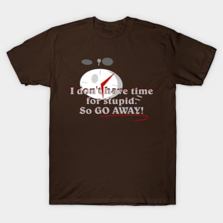 I don't have time for stupid T-Shirt